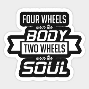 Four wheels move the body Two wheels move the soul.