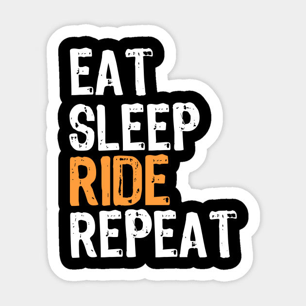 EAT,SLEEP,RIDE,REEAT