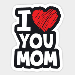I LOVE U MOM