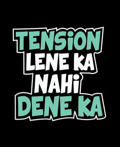 TENSION LENE KA NAHI DENE KA.